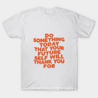 Do Something Today That Your Future Self Will Thank You For in Orange T-Shirt